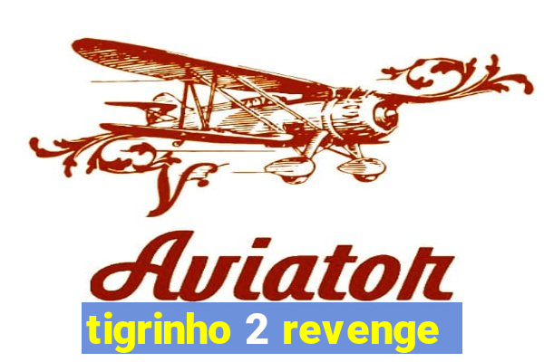 tigrinho 2 revenge